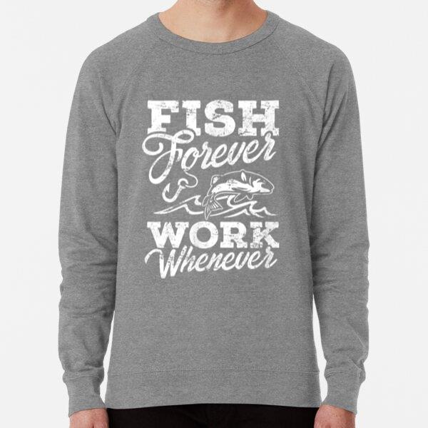 Fish Forever Work Whenever Sweatshirt
