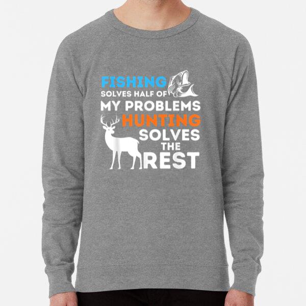 Fishing And Hunting Solve My Problems Sweatshirt