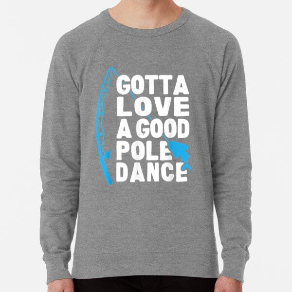 Fishing Gotta Love Pole Dance Sweatshirt