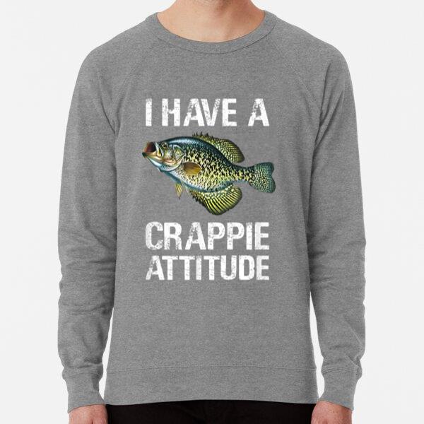 Fishing I Have A Crappie Attitude Sweatshirt