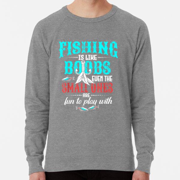 Fishing Like Boobs Small Ones Are Fun To Play Sweatshirt