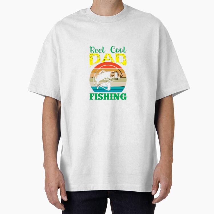 reel cool dad fishing t Oversized T-Shirt