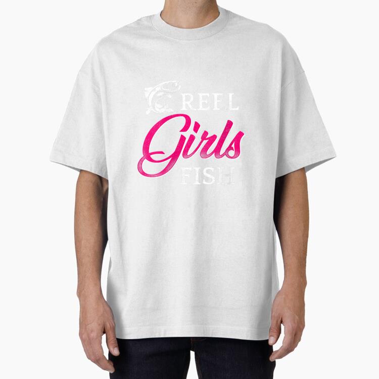 Reel Girls Fish Funny Fishing Oversized T-Shirt