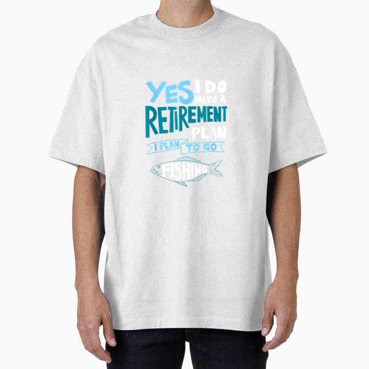 Retirement Plan To Go Fishing Oversized T-Shirt