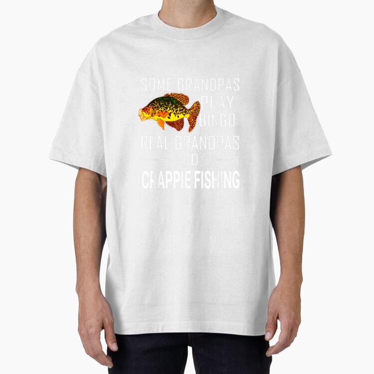 Some Grandpas Play Bingo Real Grandpas Go Crappie Fishing Oversized T-Shirt