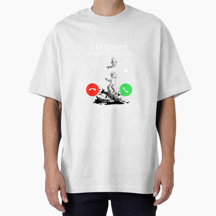 Sorry I Was On My Other Line Fishing Oversized T-Shirt